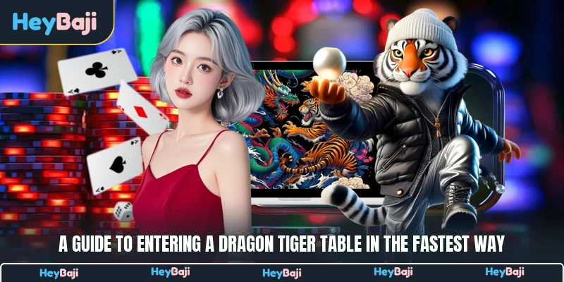 A guide to entering a Dragon Tiger table in the fastest way