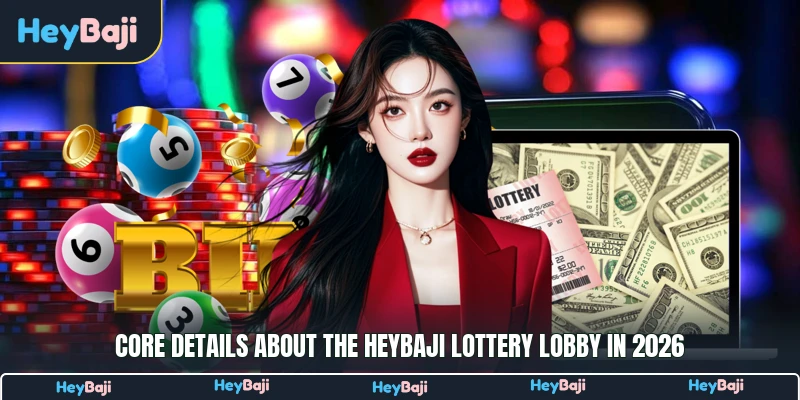 Core details about the HeyBaji Lottery lobby in 2026