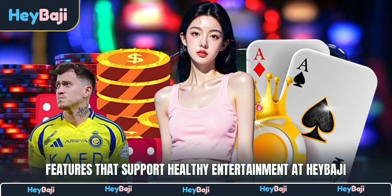 Features that support healthy entertainment at HeyBaji