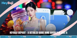 HeyBaji Deposit - A Detailed Guide Done Quickly In Just A