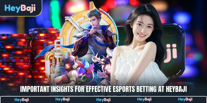 HeyBaji E-sports 3 Important insights for effective esports betting at HeyBaji