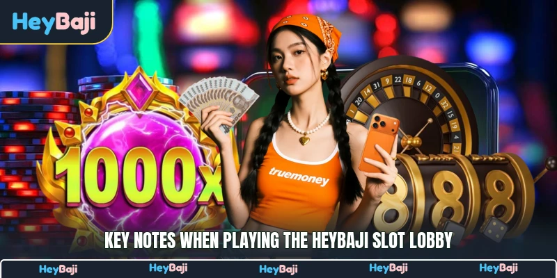 Key notes when playing the HeyBaji slot lobby