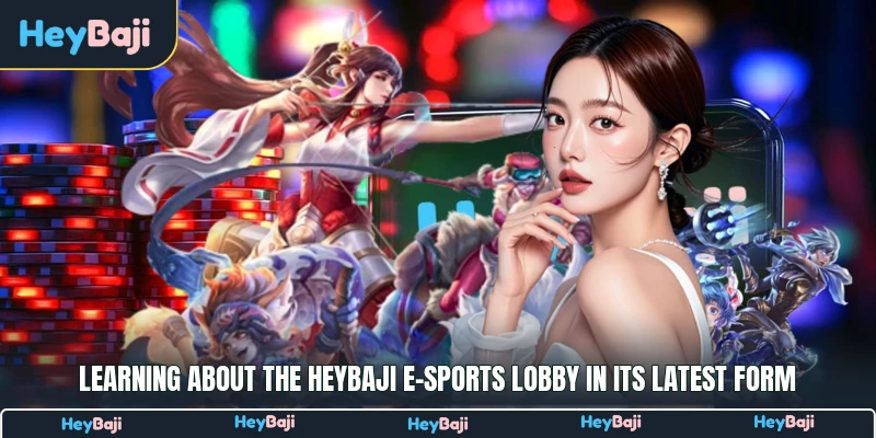 HeyBaji E-sports 1 Learning about the HeyBaji E-sports lobby in its latest form