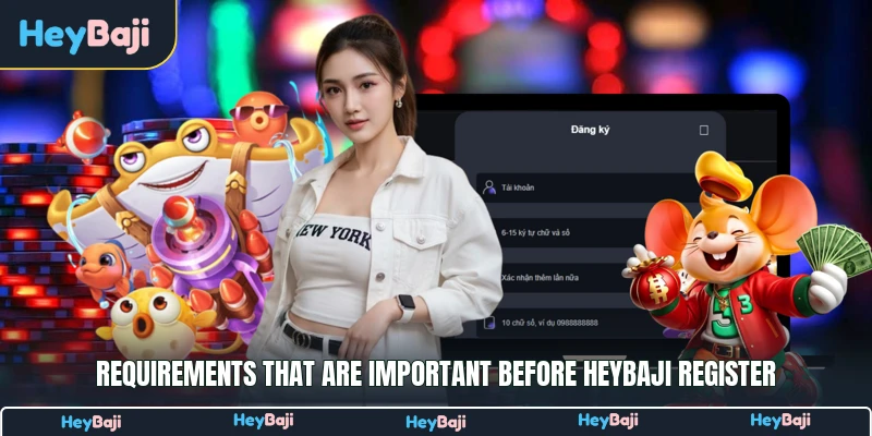 Requirements that are important before HeyBaji register