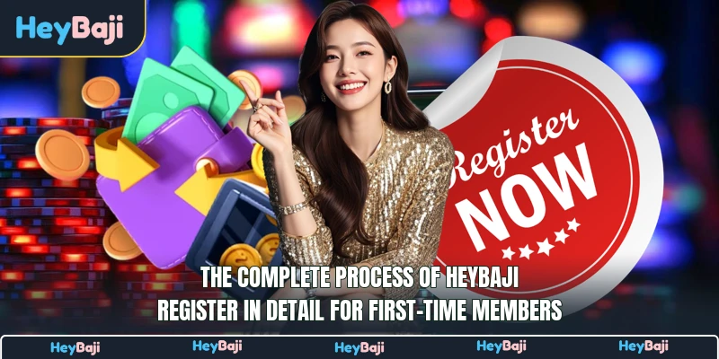 The complete process of HeyBaji register in detail for first-time members