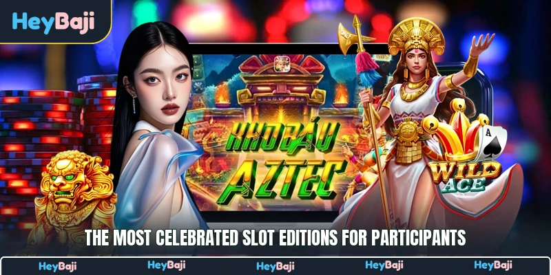 The most celebrated slot editions for participants