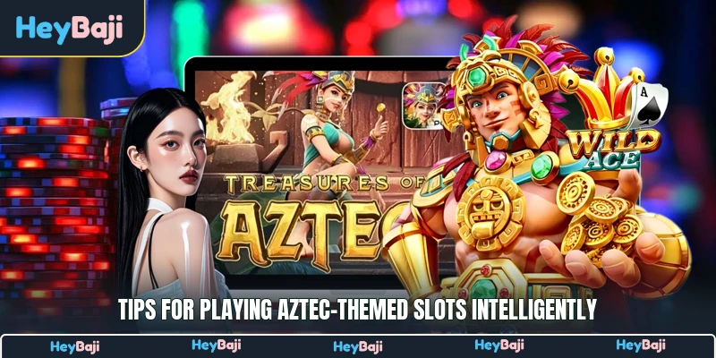 Tips for playing Aztec-themed slots intelligently