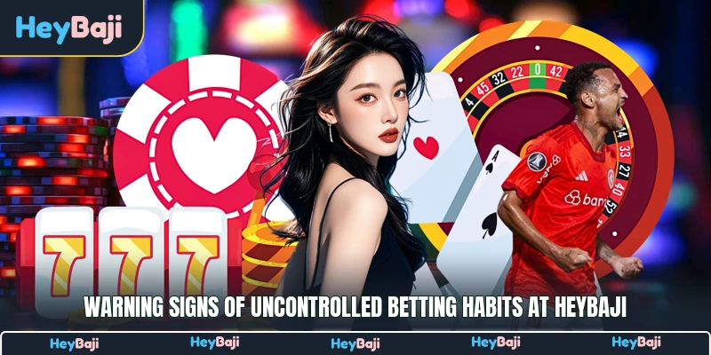 Warning signs of uncontrolled betting habits at HeyBaji